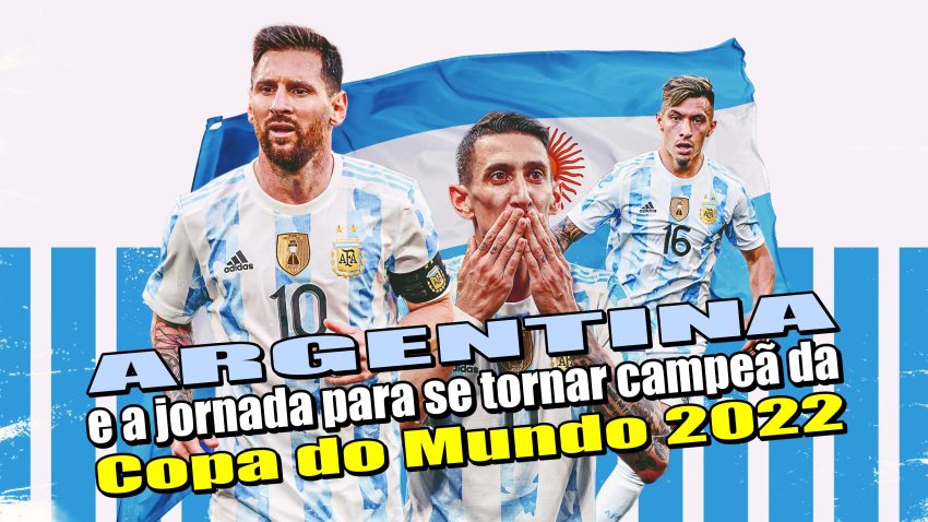 Argentina e a jornada para se tornar campeã da Copa do Mundo 2022